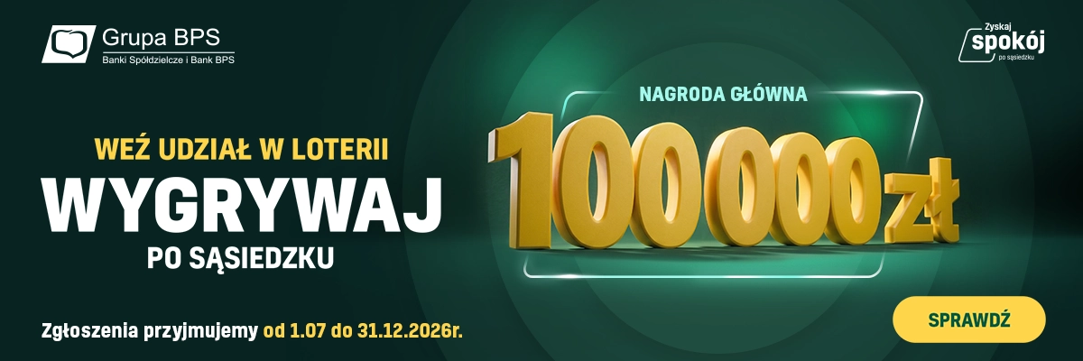 Baner promocyjny loterii Grupy BPS pod hasłem „Wygrywaj po sąsiedzku”. Na ciemnozielonym tle znajduje się duży, trójwymiarowy złoty napis „100 000 zł” oznaczający nagrodę główną. Po lewej stronie umieszczono tekst „WEŹ UDZIAŁ W LOTERII WYGRYWAJ PO SĄSIEDZKU” oraz logo Grupy BPS (Banki Spółdzielcze i Bank BPS). Na dole widnieje informacja „Zgłoszenia przyjmujemy od 1.07 do 31.12.2026r.” oraz żółty przycisk „SPRAWDŹ”. W prawym górnym rogu znajduje się logotyp akcji „Zyskaj spokój po sąsiedzku”.